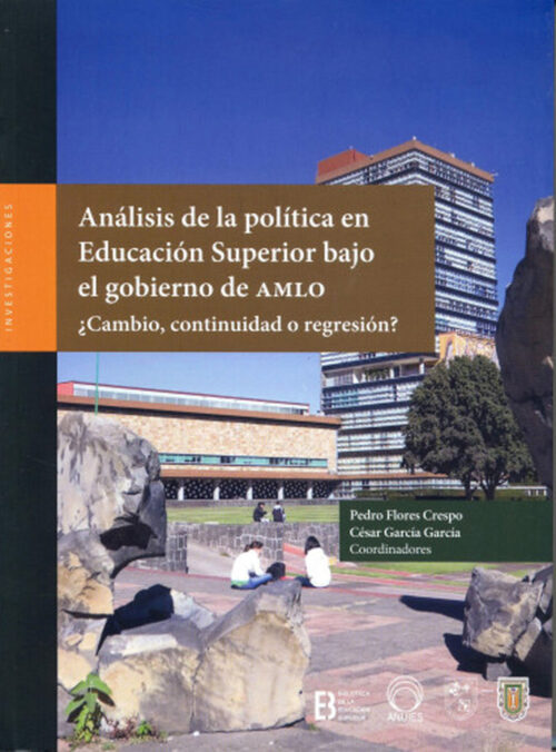 Análisis de la política en Educación Superior bajo el gobierno de AMLO ¿Cambio, continuidad o regresión?
