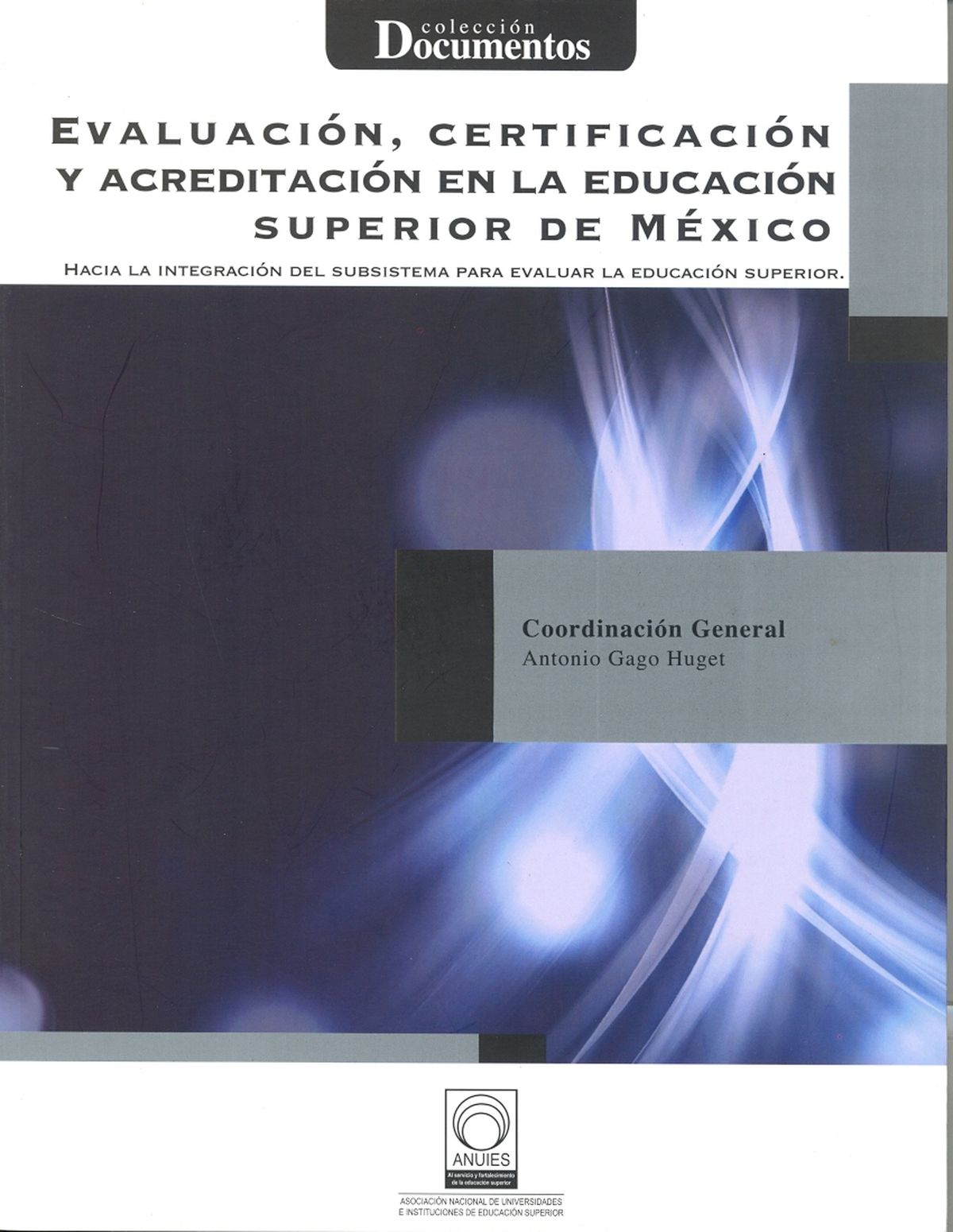 Evaluación. certificación y acreditación en la educación superior en México. Hacía la integración del subsistema para evaluar la educación superior
