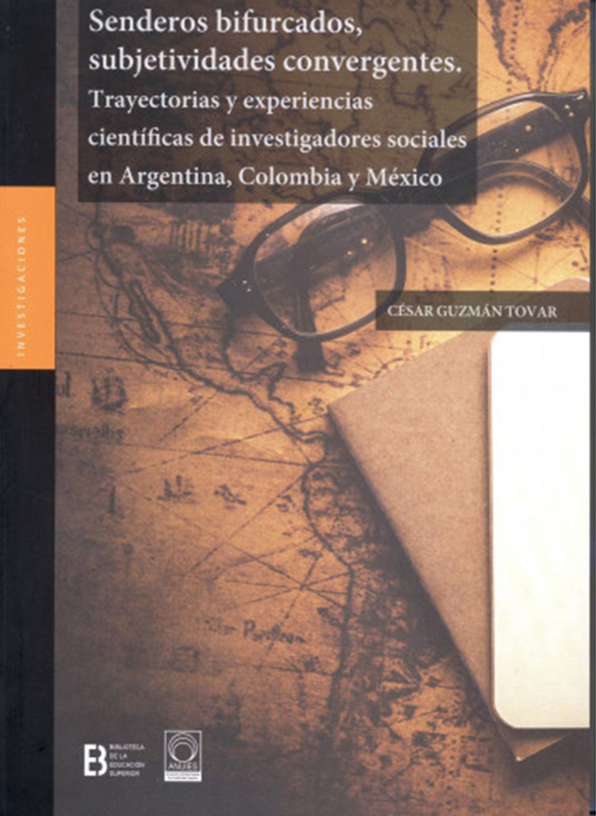 Senderos bifurcados, subjetividades convergentes. Trayectorias y experiencias científicas de investigadores sociales en Argentina, Colombia y México